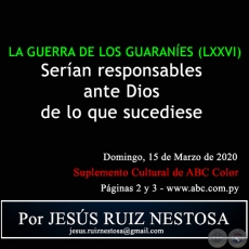 LA GUERRA DE LOS GUARANES (LXXVI) - Seran responsables ante Dios de lo que sucediese - Por JESS RUIZ NESTOSA - Domingo, 15 de Marzo de 2020